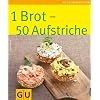 1 Brot - 50 Aufstriche: Limitierte Treueausgabe (GU Sonderleistung Kochen)