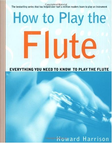 How to Play the Flute: Everything You Need to Know to Play the Flute
