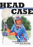 Head Case Lacrosse Goalie: Sports Fiction with a Winning Edge