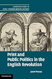 Print and public politics in the English Revolution