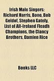 Irish Male Singers: Richard Harris, Bono, Bob Geldof, Stephen Gately, List of All-Ireland Fleadh Champions, the Clancy Brothers, Damien Ri: Richard ... Gary Lightbody, Ronan Keating, Chris de Burgh