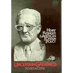 Uncertain greatness: Henry Kissinger and American foreign policy book cover
