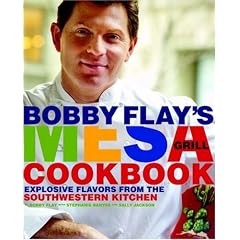 Bobby Flay's Mesa Grill Cookbook: Explosive Flavors from the Southwestern Kitchen