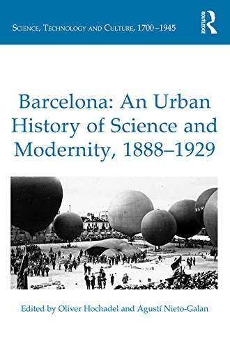 Barcelona: An Urban History of Science and Modernity, 1888-1929 (Science, Technology and Culture, 1700-1945)