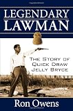Legendary Lawman: The Story of Quick Draw Jelly Bryce