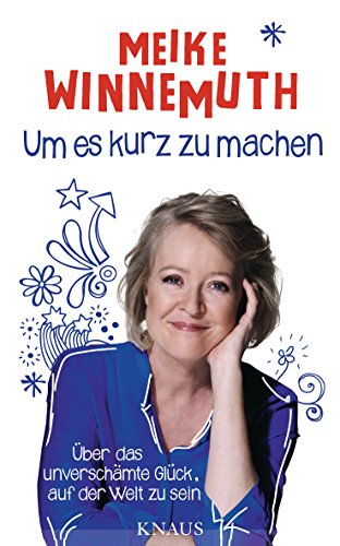 Um es kurz zu machen: Über das unverschämte Glück, auf der Welt zu sein (German Edition)