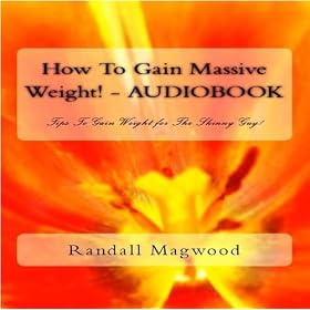 How To Gain Massive Weight! Tips To Gain Weight For The Skinny Guy! - Audiobook