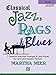 Classical Jazz Rags & Blues, Bk 4: 7 Classical Melodies Arranged in Jazz Styles for Early Intermediate Pianists (Classical Jazz, Rags & Blues)