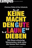 Keine Macht den Gute-Laune-Dieben: Wie Ihnen schwierige Mitmenschen nicht mehr den letzten Nerv rauben - Christian P&uuml;ttjer, Uwe Schnierda