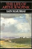 Arthur W. Pink : his life and thought