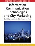 Information Communication Technologies and City Marketing: Digital Opportunities for Cities Around the World (Premier Reference Source)