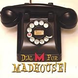 Dial M for Madhouse!