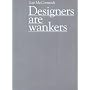 Designers Are Wankers