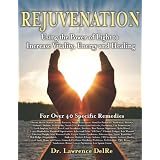 Rejuvenation:UsingthePowerofLighttoIncreaseVitality,EnergyandHealing:11by8.5inchEdition