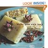 Make Your Own Soap: A Full-colour, Step-by-step, Photographic Guide to Making Soap