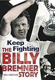 Keep fighting : the Billy Bremner story