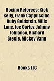 Boxing Referees: Kick Kelly, Frank Cappuccino, Ruby Goldstein, Mills Lane, Joe Cortez, Johnny Lobianco, Richard Steele, Mickey Vann