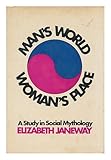 Man's world, woman's place : a study in social mythology