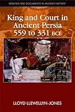 King and court in ancient Persia 559 to 331 BCE