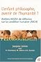 L'enfant philosophe, avenir de l'humanit� ? : Ateliers AGSAS de r�flexion sur la condition humaine (ARCH)