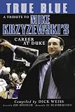 True Blue : A Tribute to Mike Krzyzewskis Career at Duke