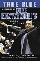 True Blue : A Tribute to Mike Krzyzewski's Career at Duke