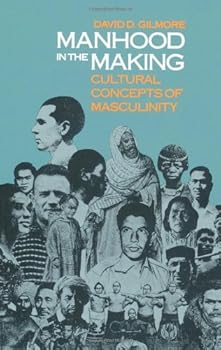 manhood in the making: cultural concepts of masculinity - david d. gilmore manhood in the making: cultural concepts of masculinity - david d. gilmore