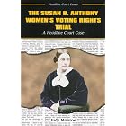 The Susan B. Anthony Women's Voting Rights Trial: A Headline Court... by Judy Monroe