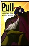 Pull: Networking and Success since Benjamin Franklin (Harvard Studies in Business History)
