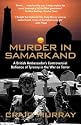 Murder in Samarkand: A British Ambassador's Controversial Defiance of Tyranny in the War on Terror
