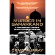 Murder in Samarkand: A British Ambassador's Controversial Defiance of Tyranny in the War on Terror