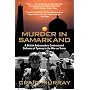 Murder in Samarkand - A British Ambassador's Controversial Defiance of Tyranny in the War on Terror