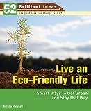 Live an Eco-Friendly Life (52 Brilliant Ideas): Smart Ways to Get Green and Stay That Way (52 Brilliant Ideas)