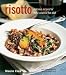 Risotto - More than 50 delicious recipes for Italy's classic rice dish, including meat, fish and seafood, vegetables and cheese