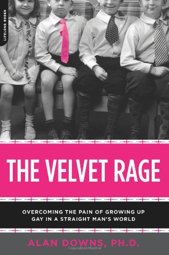 The Velvet Rage: Overcoming the Pain of Growing Up Gay in a Straight Man's World