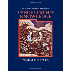 The Sufi Path of Knowledge: Ibn al-Arabi's Metaphysics of Imagination