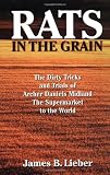 Rats in the Grain: The Dirty Tricks and Trials of Archer Daniels Midland, the Supermarket to the World