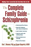 The Complete Family Guide to Schizophrenia: Helping Your Loved One Get the Most Out of Life