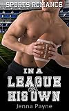 SPORTS ROMANCE: In a League of His Own (Contemporary Billionaire Sport Hero American Football Romance) (Women's Fiction Second Chance Pregnancy Romance Short Stories)