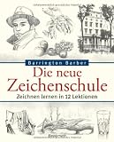 Die neue Zeichenschule: Zeichnen lernen in 12 Lektionen - Barrington Barber