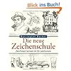 Die neue Zeichenschule: Zeichnen lernen in 12 Lektionen