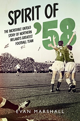 Spirit of '58: The incredible untold story of Norther Ireland's greatest ever football team