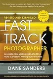 Fast Track Photographer: Leverage Your Unique Strengths for a More Successful Photography Business   [FAST TRACK PHOTOGRAPHER REV/E] [Paperback]
