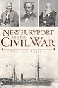 Newburyport and the Civil War (MA) (The History Press)