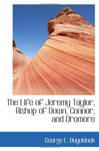 The Life of Jeremy Taylor, Bishop of Down, Connor, and Dromore