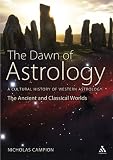 The Dawn of Astrology: A Cultural History of Western Astrology - The Ancient and Classical Worlds