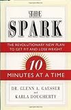 The Spark: The Revolutionary New Plan to Get Fit and Lose Weight-10 Minutes at a Time