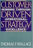 Customer-Driven Strategy: Winning Through Operational Excellence