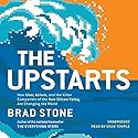 The Upstarts: How Uber, Airbnb, and the Killer Companies of the New Silicon Valley Are Changing the World Audiobook by Brad Stone Narrated by Dean Temple