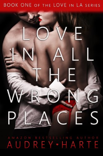 Love in All the Wrong Places (Love in LA) by Audrey Harte
